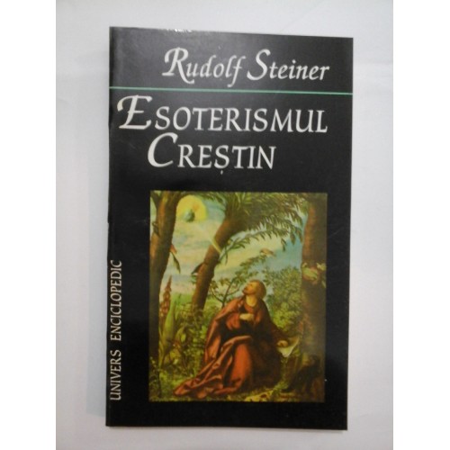 ESOTERISMUL  CRESTIN - Rudolf  Steiner